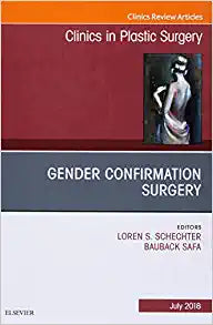 Gender Confirmation Surgery, An Issue of Clinics in Plastic Surgery (Volume 45-3) (The Clinics: Surgery, Volume 45-3)