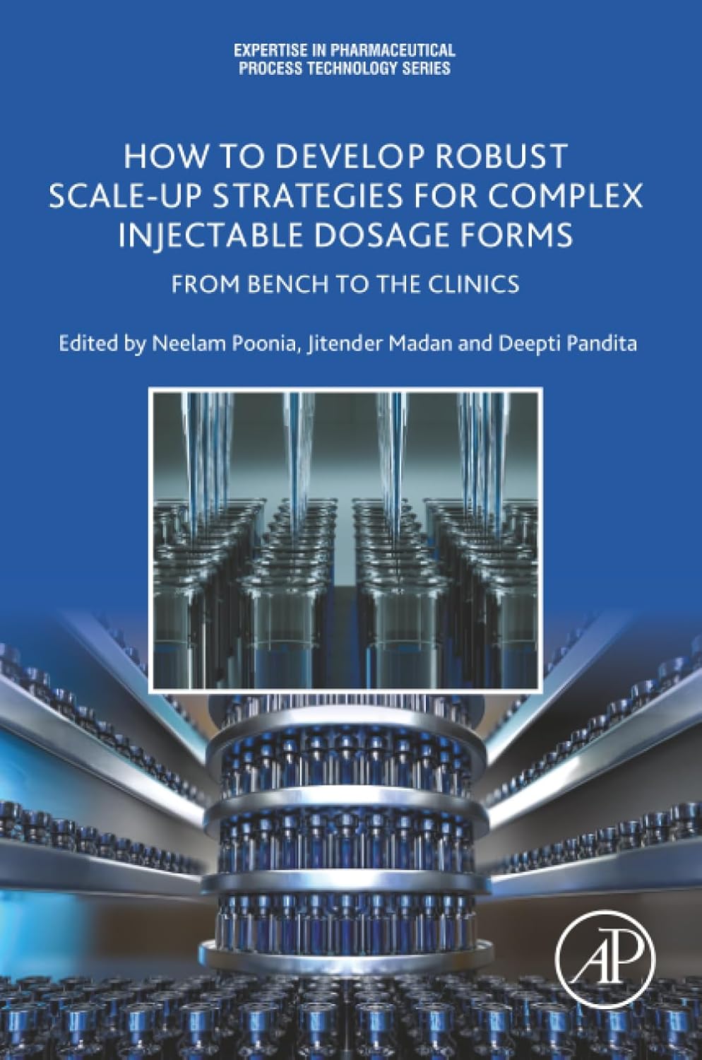 How to Develop Robust Scale-up Strategies for Complex Injectable Dosage Forms: From Bench to the Clinics (Expertise in Pharmaceutical Process Technology)