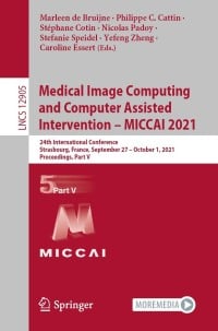 Medical Image Computing and Computer Assisted Intervention – MICCAI 2021 : 24th International Conference, Strasbourg, France, September 27 – October 1, 2021, Proceedings, Part V