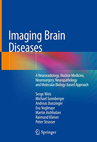 Imaging Brain Diseases: A Neuroradiology, Nuclear Medicine, Neurosurgery, Neuropathology and Molecular Biology-based Approach