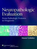 Neuropathologic Evaluation: From Pathologic Features to Diagnosis