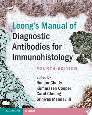 Leong’s Manual of Diagnostic Biomarkers for Immunohistology, 4th edition