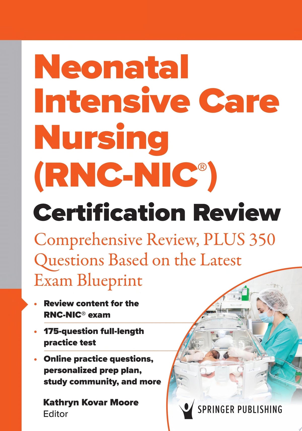 Neonatal Intensive Care Nursing Certification Review: Comprehensive Review, PLUS 350 Questions Based on the Latest Exam Blueprint