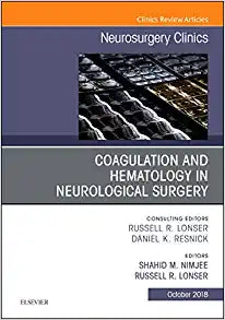 Coagulation and Hematology in Neurological Surgery, An Issue of Neurosurgery Clinics of North America (Volume 29-4) (The Clinics: Surgery, Volume 29-4)