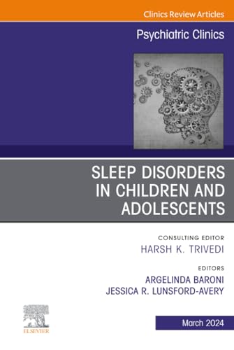 Sleep Disorders in Children and Adolescents, An Issue of Psychiatric Clinics of North America (The Clinics: Internal Medicine, Volume 47-1)