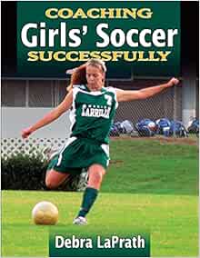 Coaching Girls' Soccer Successfully (Coaching Successfully)