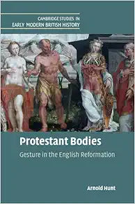 Protestant Bodies: Gesture in the English Reformation (Cambridge Studies in Early Modern British History)
