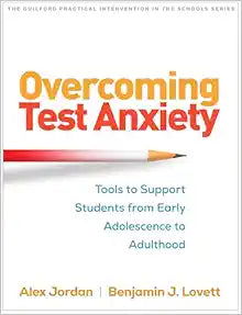 Overcoming Test Anxiety: Tools to Support Students from Early Adolescence to Adulthood (The Guilford Practical Intervention in the Schools Series)