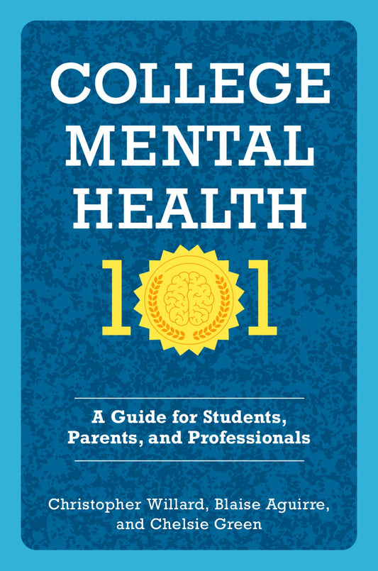 College Mental Health 101: A Guide for Students, Parents, and Professionals
