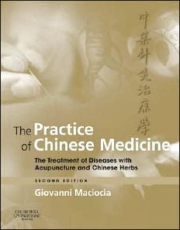 The Practice of Chinese Medicine: The Treatment of Diseases with Acupuncture and Chinese Herbs                    / Edition 2