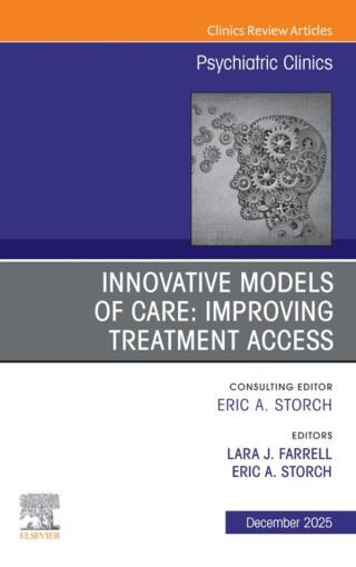 Innovative Models of Care: Improving Treatment Access, An Issue of Psychiatric Clinics of North America