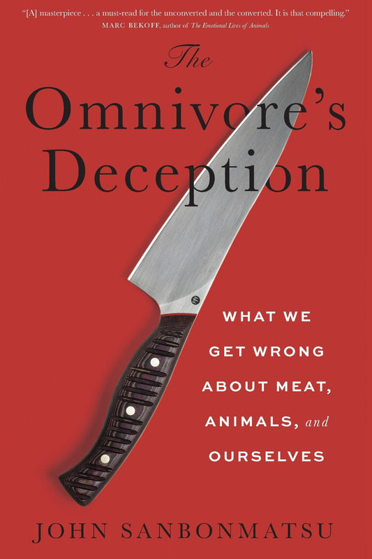 The Omnivore’s Deception: What We Get Wrong about Meat, Animals, and Ourselves