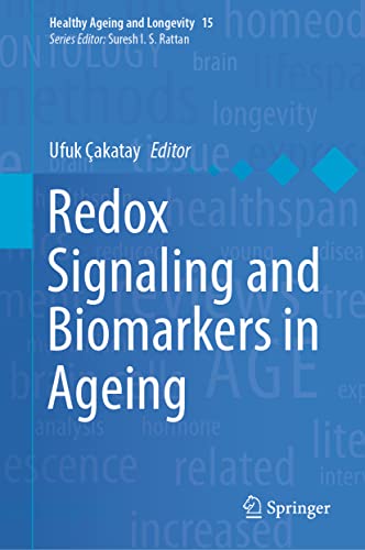 Redox Signaling and Biomarkers in Ageing (Healthy Ageing and Longevity, 15)