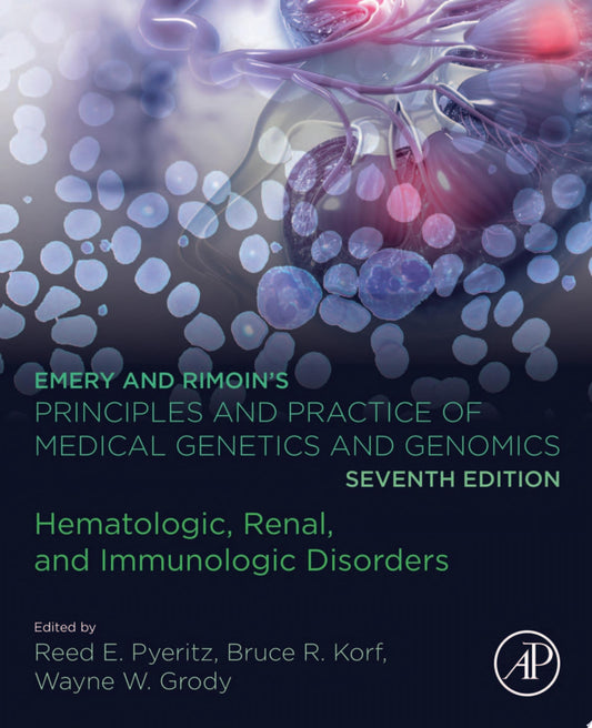 Emery and Rimoin’s Principles and Practice of Medical Genetics and Genomics: Hematologic, Renal, and Immunologic Disorders, 7th Edition