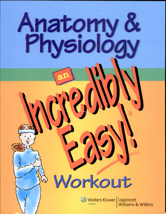 Anatomy & Physiology Made Incredibly Easy, 4th Edition