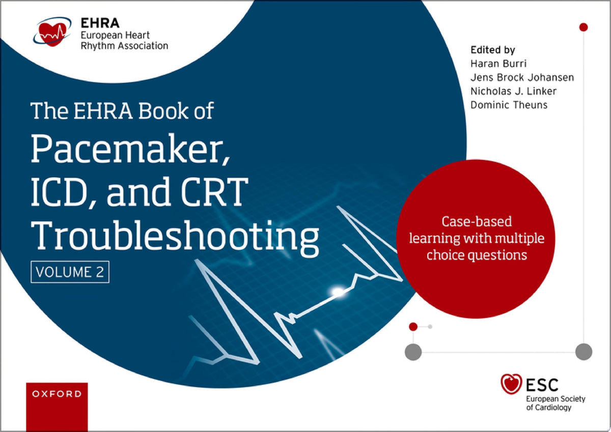 The EHRA Book of Pacemaker, ICD and CRT Troubleshooting Vol. 2: Case-based learning with multiple choice questions, 2nd Edition