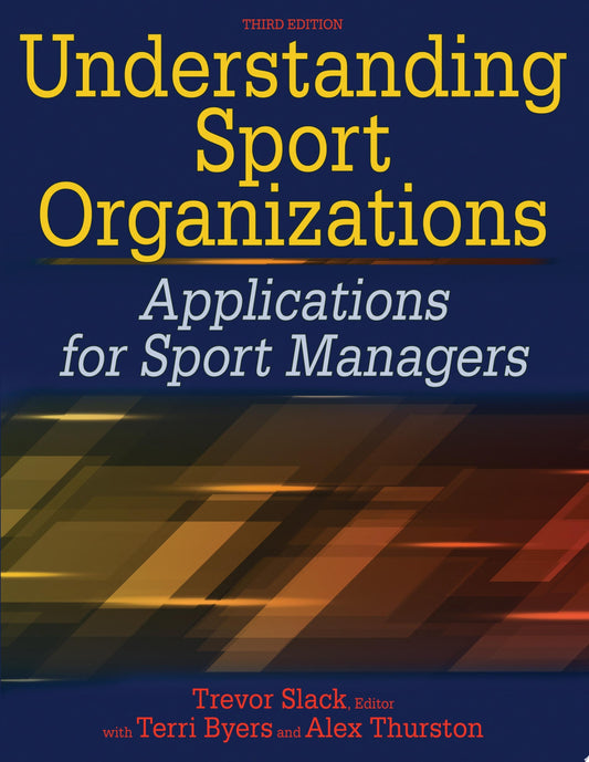 Understanding Sport Organizations: Applications for Sport Managers, 3rd Edition
